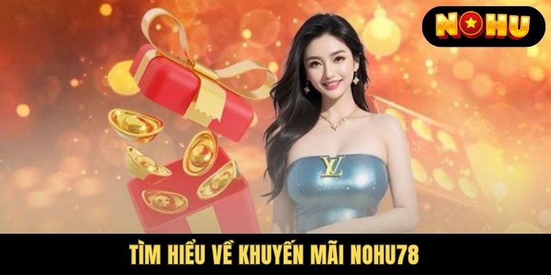 Nohu78 Khuyến Mãi là gì?